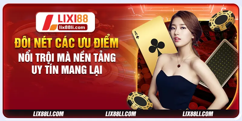 Đôi nét các ưu điểm nổi trội mà nền tảng uy tín mang lại Đôi nét các ưu điểm nổi trội mà nền tảng uy tín mang lại