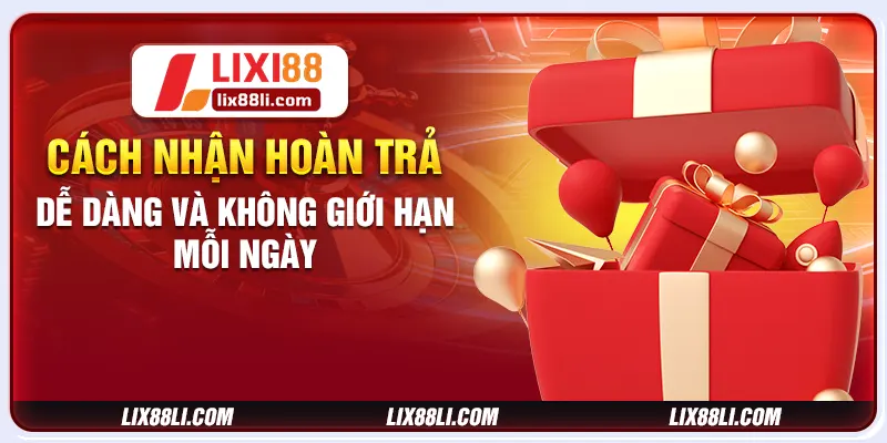 Cách nhận hoàn trả dễ dàng và không giới hạn mỗi ngày Cách nhận hoàn trả dễ dàng và không giới hạn mỗi ngày