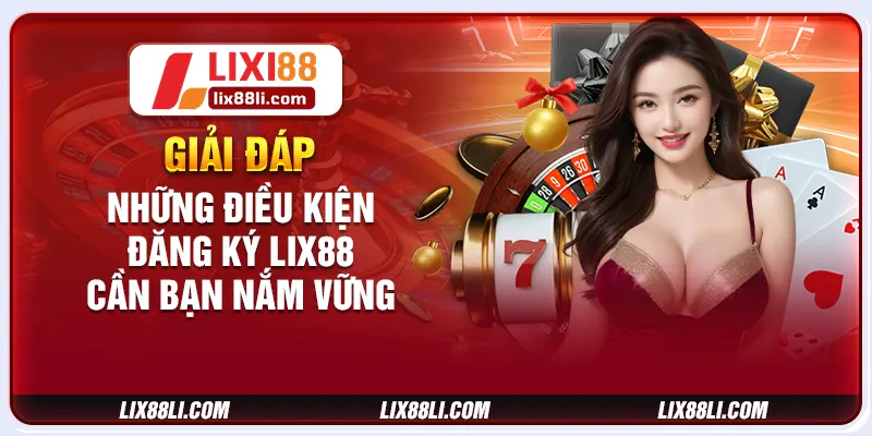 Giải đáp những điều kiện đăng ký LIX88 cần bạn nắm vững Giải đáp những điều kiện đăng ký LIX88 cần bạn nắm vững