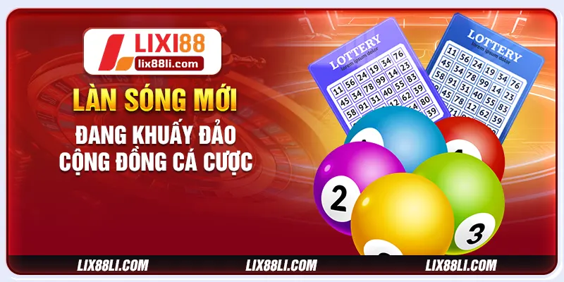 Làn sóng mới đang khuấy đảo cộng đồng cá cược Làn sóng mới đang khuấy đảo cộng đồng cá cược