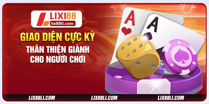 Giao diện cực kỳ thân thiện giành cho người chơi Giao diện cực kỳ thân thiện giành cho người chơi