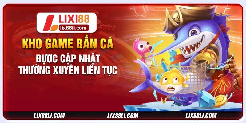 Kho game bắn cá đựơc cập nhật thường xuyên liên tục Kho game bắn cá đựơc cập nhật thường xuyên liên tục